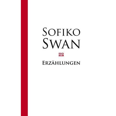 Erzählungen, Gebundene Ausgabe von Sofiko Swan, BoD – Books on Demand, 978-3-8370-3119-5