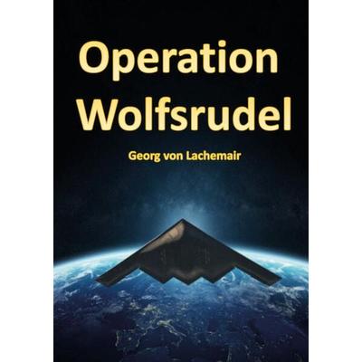 Operation Wolfsrudel, Taschenbuch von Lachemair Georg, Borè, 978-3-9892301-2-5
