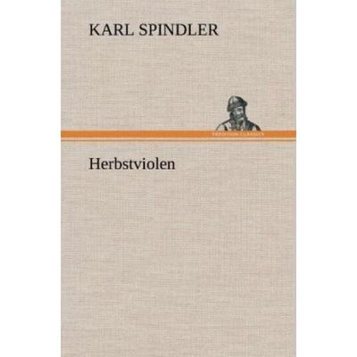 Herbstviolen, Gebundene Ausgabe von Karl Spindler, Tredition, 978-3-8472-6177-3