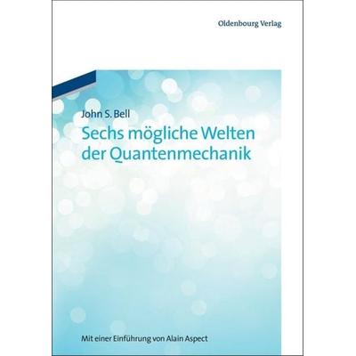 Sechs mögliche Welten der Quantenmechanik, Gebundene Ausgabe von John S. Bell, De Gruyter Oldenbourg, 978-3-486-71389-3