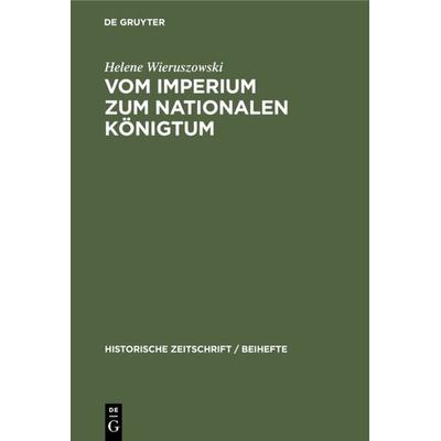 Vom Imperium zum Nationalen Königtum, Gebundene Ausgabe von Helene Wieruszowski, De Gruyter Oldenbourg, 978-3-486-76854-1