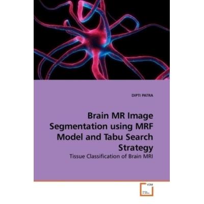 PATRA, D: Brain MR Image Segmentation using MRF Model and Ta, Taschenbuch von Dipti Patra, VDM, 978-3-639-21599-1
