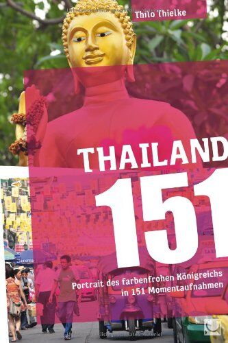 Thilo Thielke - Thailand 151: Portrait des farbenfrohen Königreichs in 151 Momentaufnahmen - Preis vom 30.09.2026 22:30:23 h