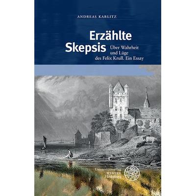 Erzählte Skepsis, Gebundene Ausgabe von Andreas Kablitz, Universitätsverlag Winter GmbH Heidelberg, 978-3-8253-4990-5
