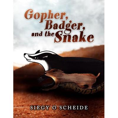 Gopher, Badger, and the Snake, Taschenbuch von Siegy O. Scheide, Xlibris, 978-1-4415-5928-9