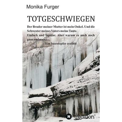 Totgeschwiegen, Taschenbuch von Monika Furger, Tredition, 978-3-7345-8940-9