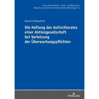 Die Haftung des Aufsichtsrates einer Aktiengesellschaft bei Verletzung der Überwachungspflichten, Gebundene Ausgabe von Dominik Riebartsch, Peter Lang