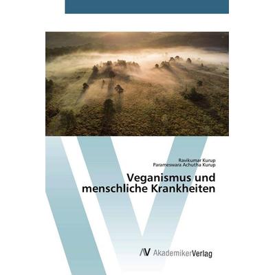 Veganismus und menschliche Krankheiten, Taschenbuch von Ravikumar Kurup,Parameswara Achutha Kurup, AV Akademikerverlag, 978-620-0-66962-9