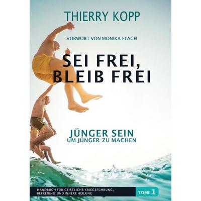 Sei frei, bleib frei, Taschenbuch von Thierry Kopp, GloryStar, 978-3-9854304-2-0