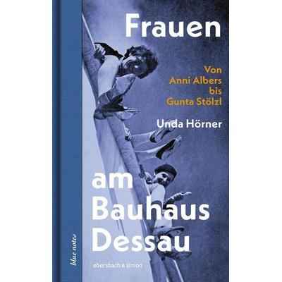 Frauen am Bauhaus Dessau, Gebundene Ausgabe von Unda Hörner, Ebersbach & Simon, 978-3-86915-322-3