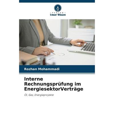 Interne Rechnungsprüfung im EnergiesektorVerträge, Taschenbuch von Rozhan Mohammadi, Verlag Unser Wissen, 978-620-2-37334-0