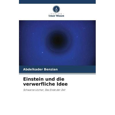 Einstein und die verwerfliche Idee, Taschenbuch von Abdelkader Benzian, Verlag Unser Wissen, 978-620-4-85851-7