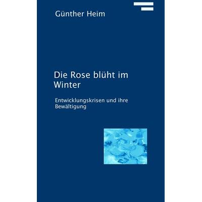 Die Rose blüht im Winter, Gebundene Ausgabe von Günther Heim, BoD – Books on Demand, 978-3-8370-2502-6