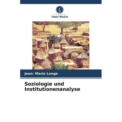 Soziologie und Institutionenanalyse, Taschenbuch von Jean-Marie Lange, Verlag Unser Wissen, 978-620-4-77729-0