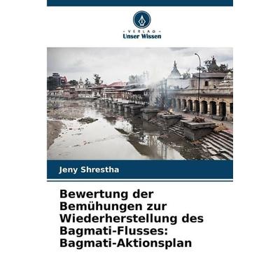 Bewertung der Bemühungen zur Wiederherstellung des Bagmati-Flusses: Bagmati-Aktionsplan, Taschenbuch von Jeny Shrestha, Verlag Unser Wissen,