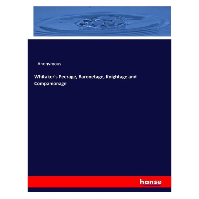 Hansebooks Whitaker's Peerage, Baronetage, Knightage and Companionage (Englisch, Softcover, Anonymous) (57126770)