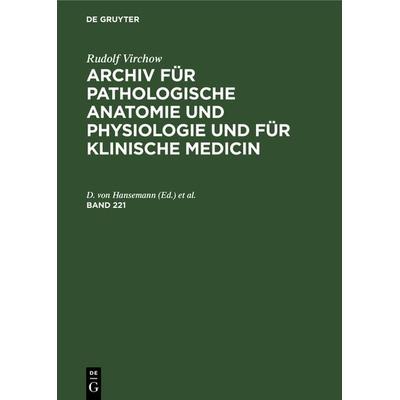 Archiv für pathologische Anatomie und Physiologie und für klinische Medicin. Band 221, Gebundene Ausgabe von Rudolf Virchow, De Gruyter,