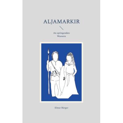 Aljamarkir, Taschenbuch von Elmar Bürger, BoD – Books on Demand, 978-3-7583-0791-1