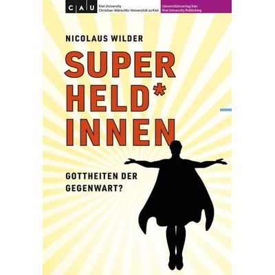 Superheld*innen – Gottheiten der Gegenwart?, Taschenbuch von Nicolaus Wilder, Universitätsverlag Kiel | Kiel University Publishing, 978-3-928794-86-2