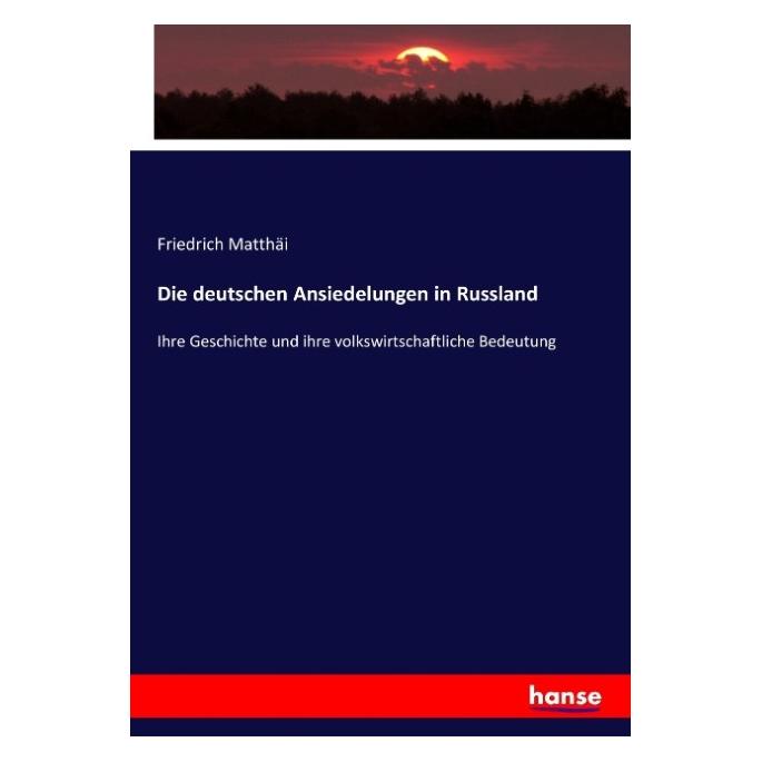 Hansebooks Die deutschen Ansiedelungen in Russland (Deutsch, Softcover, Friedrich Matthäi) (8551640)