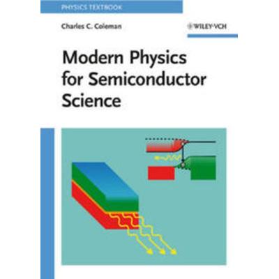Modern Physics for Semiconductor Science, Taschenbuch von Charles C. Coleman, Wiley-VCH, 978-3-527-40701-9