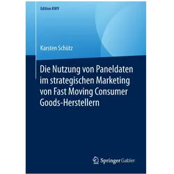 Die Nutzung von Paneldaten im strategischen Marketing von Fast Moving Consumer Goods-Herstellern, Fachbücher von Karsten Schütz