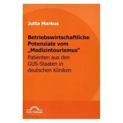 Betriebswirtschaftliche Potenziale vom "Medizintourismus, Fachbücher von Jutta Markus
