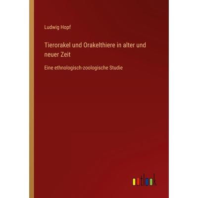 Tierorakel und Orakelthiere in alter und neuer Zeit, Taschenbuch von Ludwig Hopf, Outlook, 978-3-368-46648-0