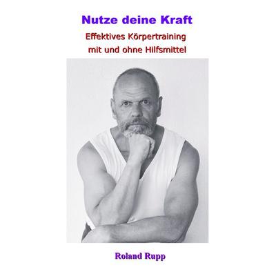 Nutze deine Kraft, Taschenbuch von Roland Rupp, BoD – Books on Demand, 978-3-7431-5337-0