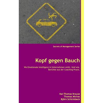 Kopf gegen Bauch, Taschenbuch von Kai-Thomas Krause,Thomas Michas,Björn Schirmbeck, BoD – Books on Demand, 978-3-8370-3440-0