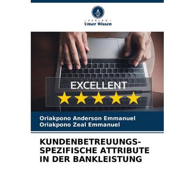 Kundenbetreuungs-Spezifische Attribute in der Bankleistung, Taschenbuch von Oriakpono Anderson Emmanuel,Oriakpono Zeal Emmanuel, Verlag Unser Wissen,