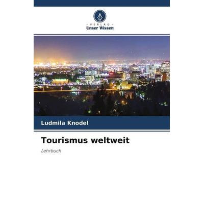Tourismus weltweit, Taschenbuch von Ludmila Knodel, Verlag Unser Wissen, 978-620-4-76510-5