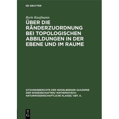 Über die Ränderzuordnung bei topologischen Abbildungen in der Ebene und im Raume, Gebundene Ausgabe von Boris Kaufmann, De Gruyter Oldenbourg,