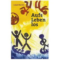 Aufs Leben los, Belletristik von Franz Hohler, Linard Bardill, Linard Hohler Bardill