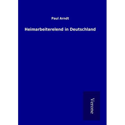 Heimarbeiterelend in Deutschland, Gebundene Ausgabe von Paul Arndt, BoD - Books on Demand