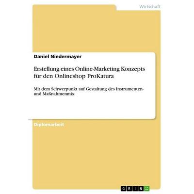 Erstellung eines Online-Marketing Konzepts für den Onlineshop ProKatura, Taschenbuch von Daniel Niedermayer, GRIN, 978-3-640-63631-0