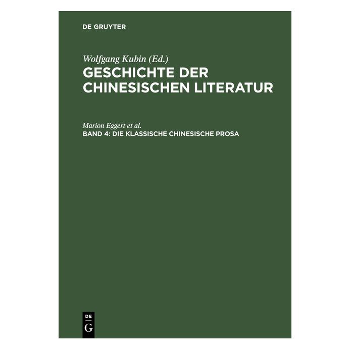 De Gruyter Die klassische chinesische Prosa (Deutsch, Hardcover, Marion Eggert, Rolf Trauzettel, Thomas Zimmer) (7250776)