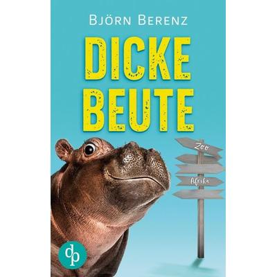 Dicke Beute, Taschenbuch von Björn Berenz, Dp Verlag, 978-3-9877826-4-0