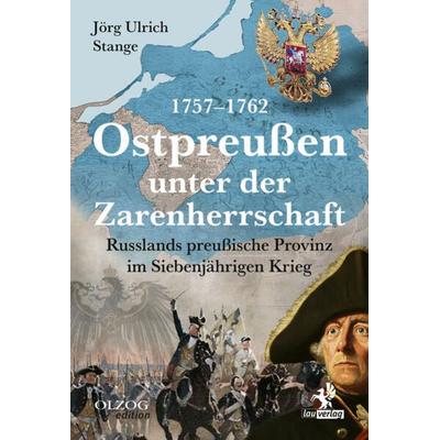 Ostpreußen unter der Zarenherrschaft 1757–1762, Gebundene Ausgabe von Jörg Ulrich Stange, Olzog ein Imprint der Kopp Verlag e.K., 978-3-95768-248-2