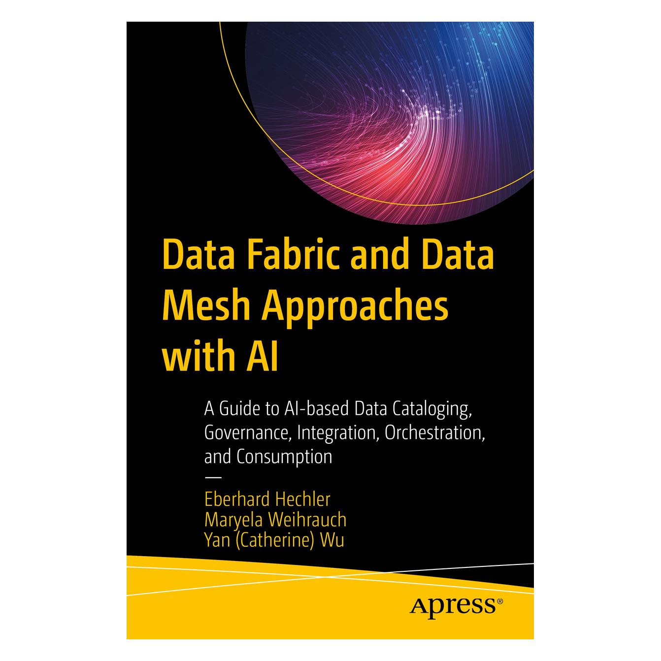 Springer Data Fabric and Data Mesh Approaches with AI (Englisch, Softcover, Eberhard Hechler, Maryela Weihrauch, Yan Wu) (56925804)