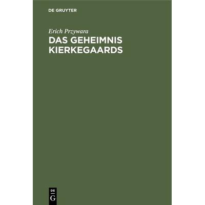 Das Geheimnis Kierkegaards, Gebundene Ausgabe von Erich Przywara, De Gruyter Oldenbourg, 978-3-486-76011-8