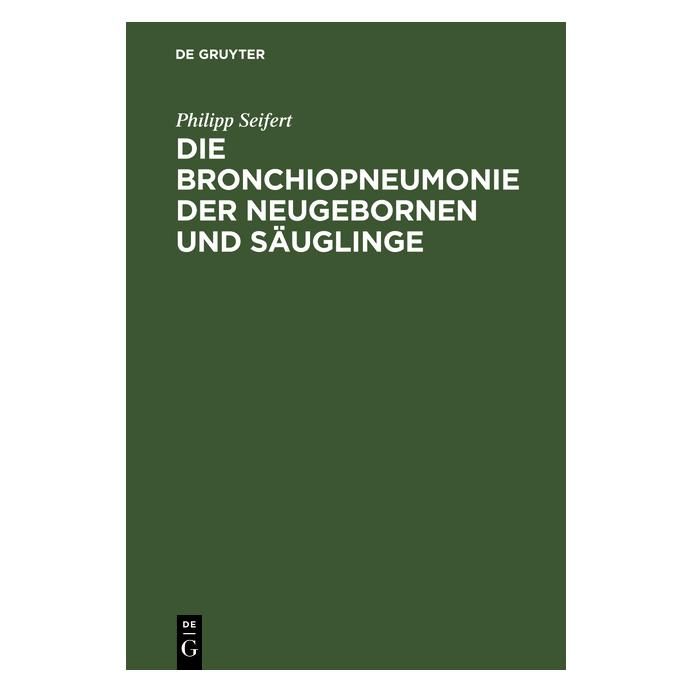 De Gruyter Seifert:Die Bronchiopneumonie der Neuge (Deutsch, Hardcover, Philipp Seifert) (67770420)