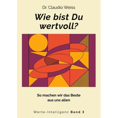 Wie bist Du wertvoll?, Taschenbuch von Claudio Weiss, Tredition, 978-3-384-97034-3