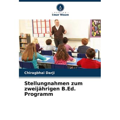 Stellungnahmen zum zweijährigen B.Ed. Programm, Taschenbuch von Chiragbhai Darji, Verlag Unser Wissen, 978-620-8-03955-4