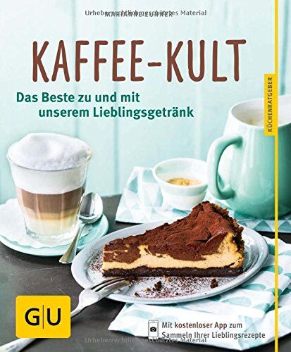Marianne Zunner - Kaffee-Kult: Das Beste zu und mit unserem Lieblingsgetränk (GU Küchenratgeber) - Preis vom 18.10.2026 19:22:15 h