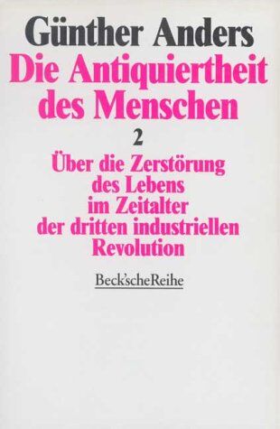 Günther Anders - Die Antiquiertheit des Menschen 2. Über die Zerstörung des Lebens im Zeitalter der dritten industriellen Revolution - Preis vom 13.10.2026 11:25:28 h