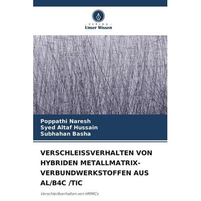 VERSCHLEISSVERHALTEN VON HYBRIDEN METALLMATRIX-VERBUNDWERKSTOFFEN AUS AL/B4C /TIC, Taschenbuch von Poppathi Naresh,Syed Altaf Hussain,Subhahan Basha,