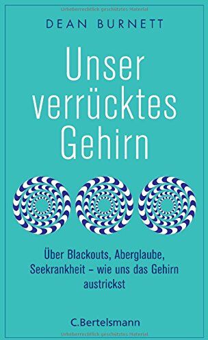 Dean Burnett - Unser verrücktes Gehirn: Über Blackouts, Aberglaube, Seekrankheit - wie uns das Gehirn austrickst - Preis vom 09.10.2026 07:28:09 h