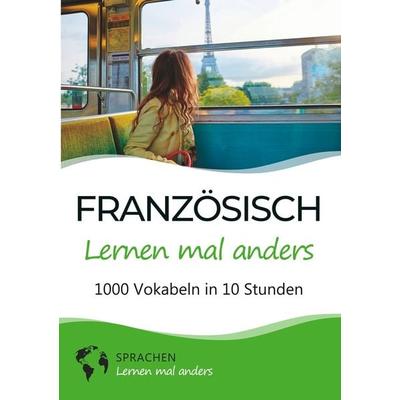 Französisch lernen mal anders - 1000 Vokabeln in 10 Stunden, Taschenbuch von Sprachen lernen mal anders, Tolino media, 978-3-7546-6143-7