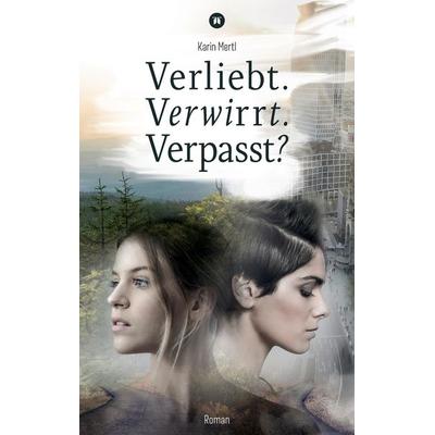 Verliebt. Verwirrt. Verpasst?, Taschenbuch von Karin Mertl, Tredition, 978-3-347-61534-2
